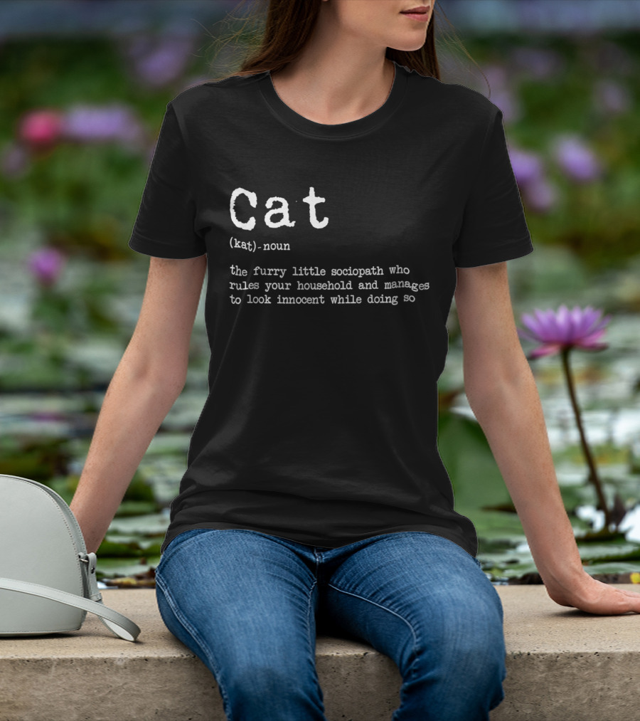Cat Definition Furry Little Sociopath Ruler Of Household Innocent Appearance T-Shirt