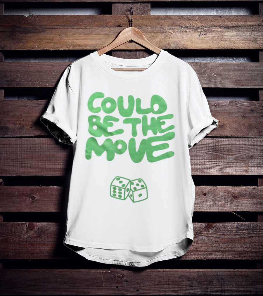 Could Be The Move Dice Icon Green Text T-Shirt