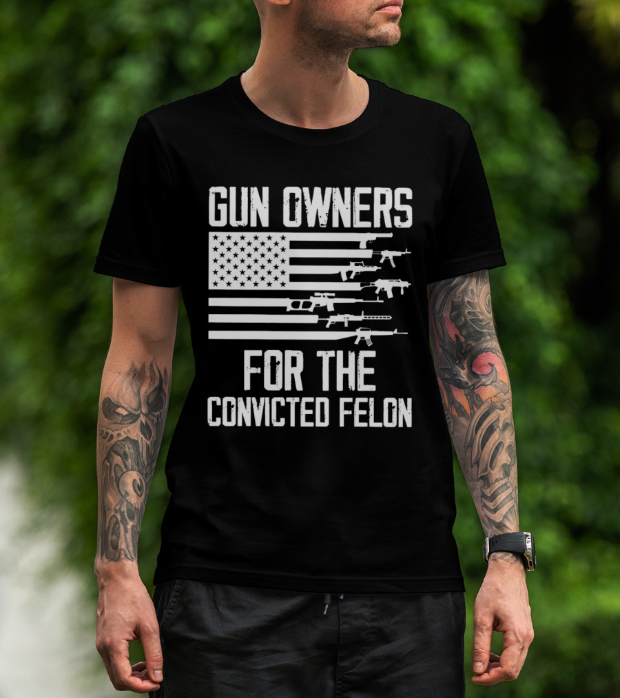 Gun Owners For The Convicted Felon USA Flag With Firearms Graphics T-Shirt