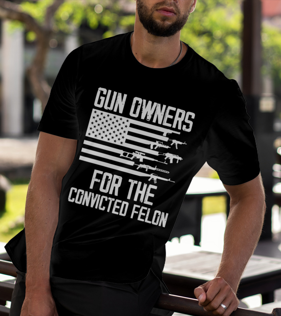 Gun Owners For The Convicted Felon USA Flag With Firearms Graphics T-Shirt