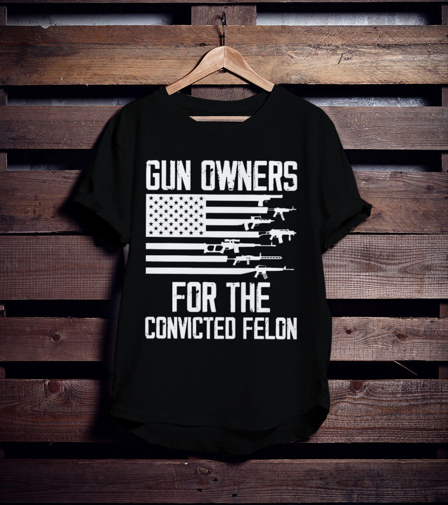 Gun Owners For The Convicted Felon USA Flag With Firearms Graphics T-Shirt