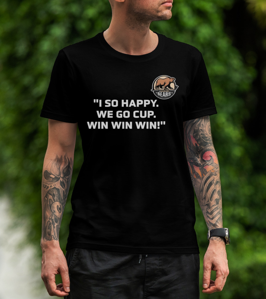 Hershey Bears I So Happy We Go Cup Win Win Win T-Shirt