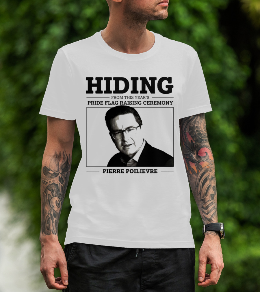 Hiding From This Year’s Pride Flag Raising Ceremony Pierre Poilievre T-Shirt