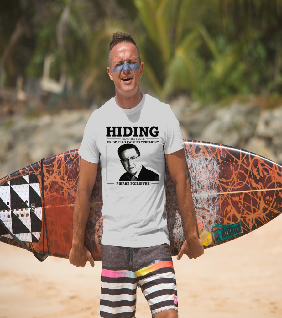 Hiding From This Year’s Pride Flag Raising Ceremony Pierre Poilievre T-Shirt
