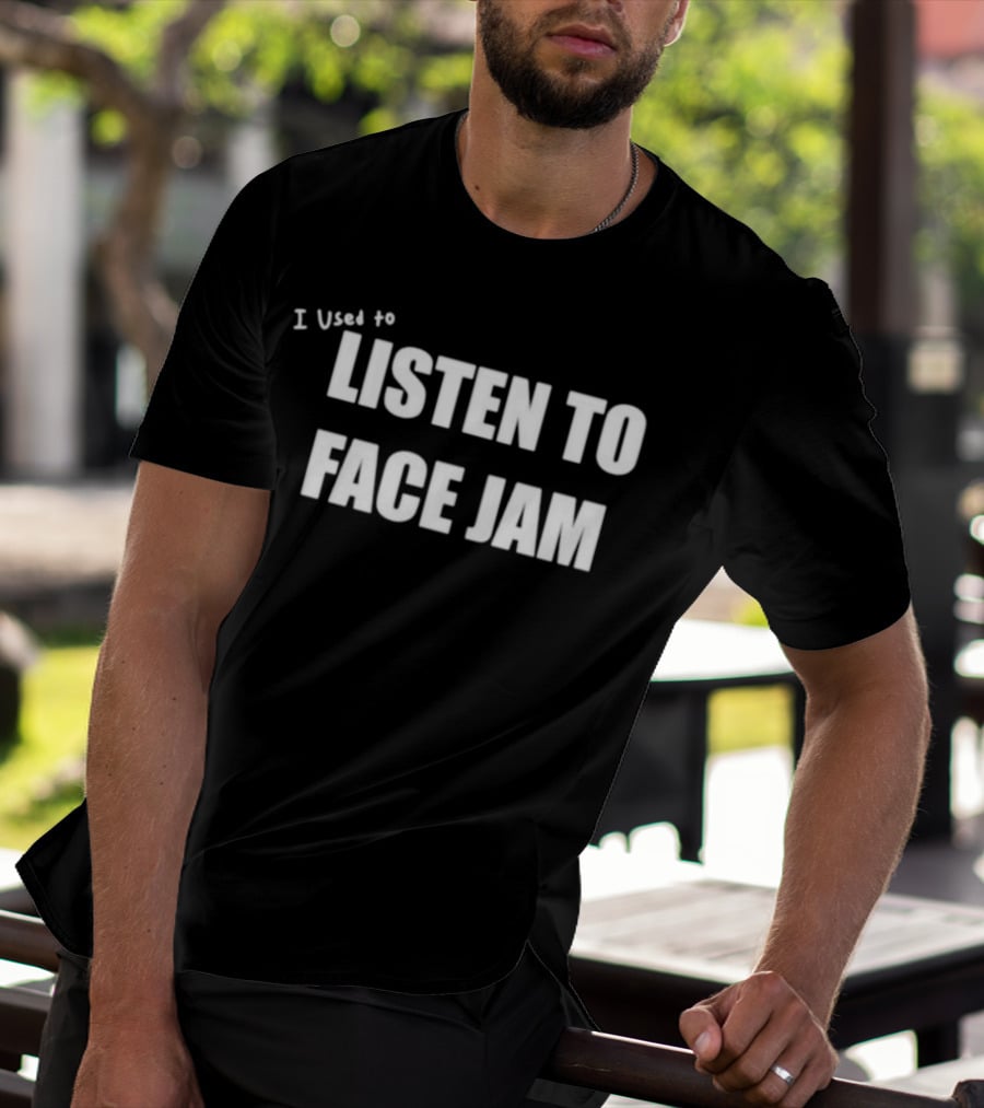 I Used To Listen To Face Jam T-Shirt