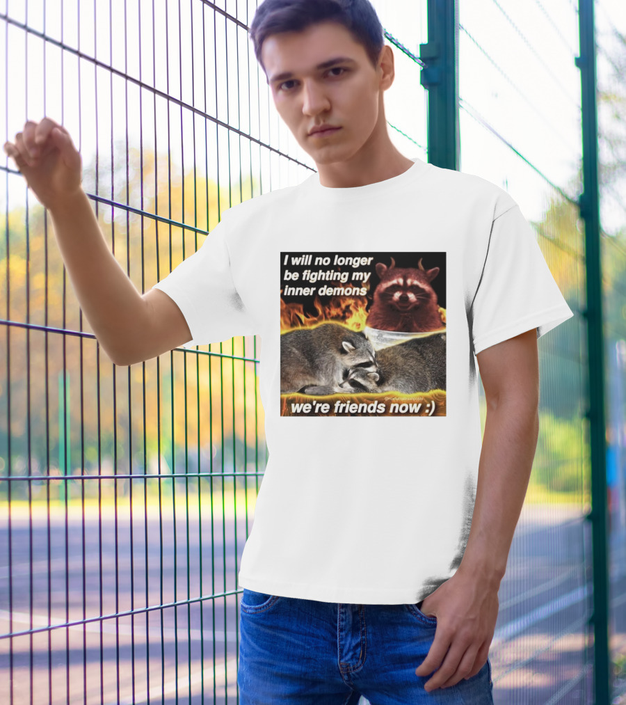 I Will No Longer Be Fighting My Inner Demons Raccoon Fire We're Friends Now T-Shirt
