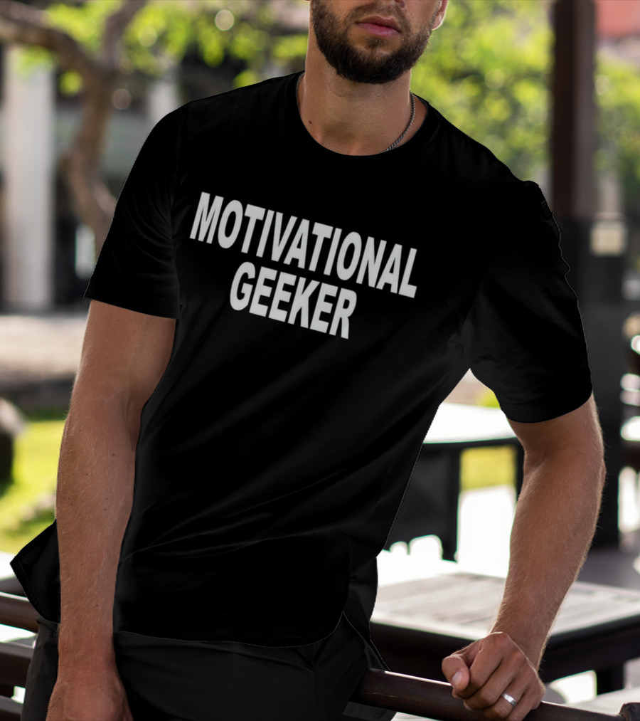 Motivational Geeker T-Shirt