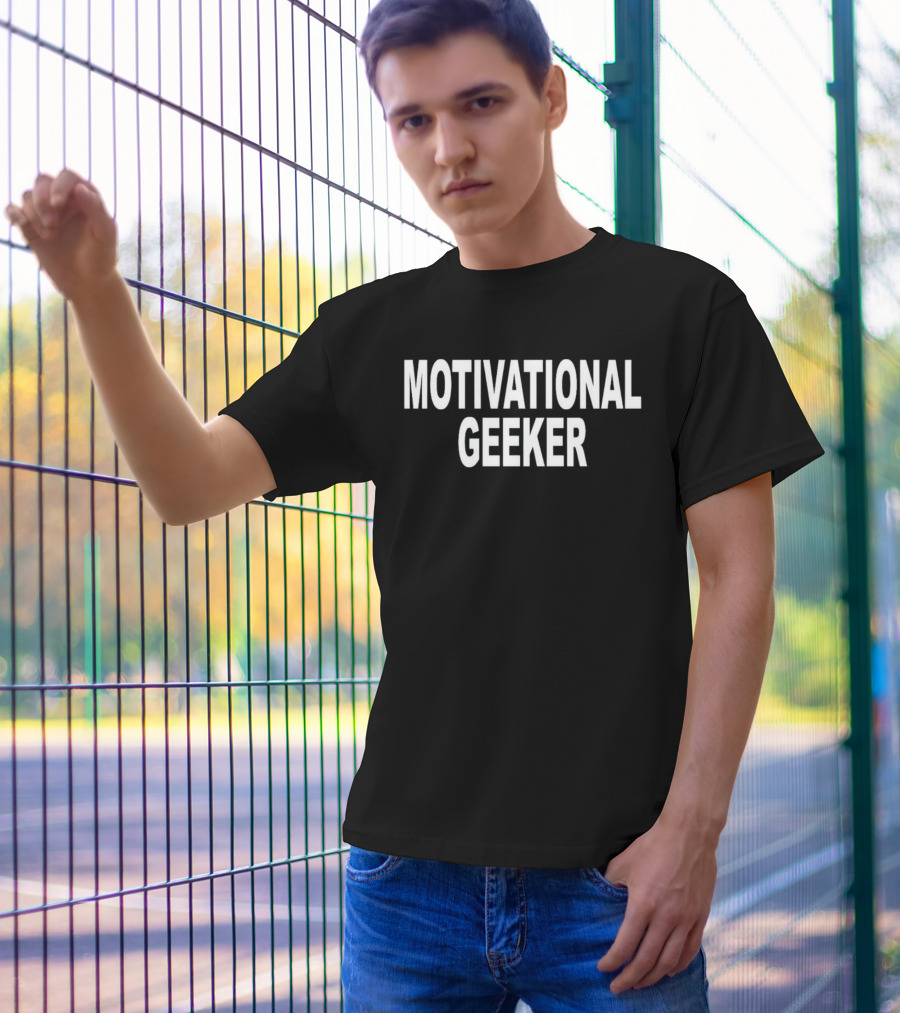 Motivational Geeker T-Shirt