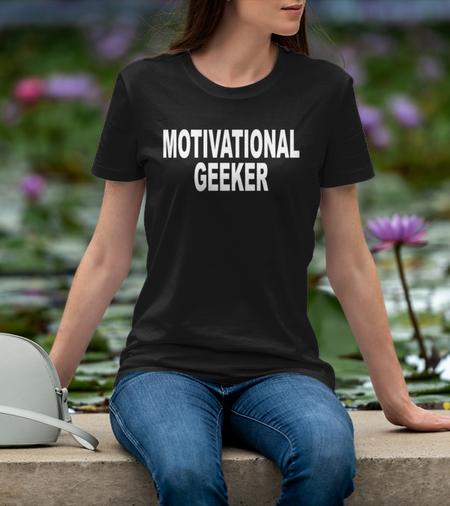 Motivational Geeker T-Shirt