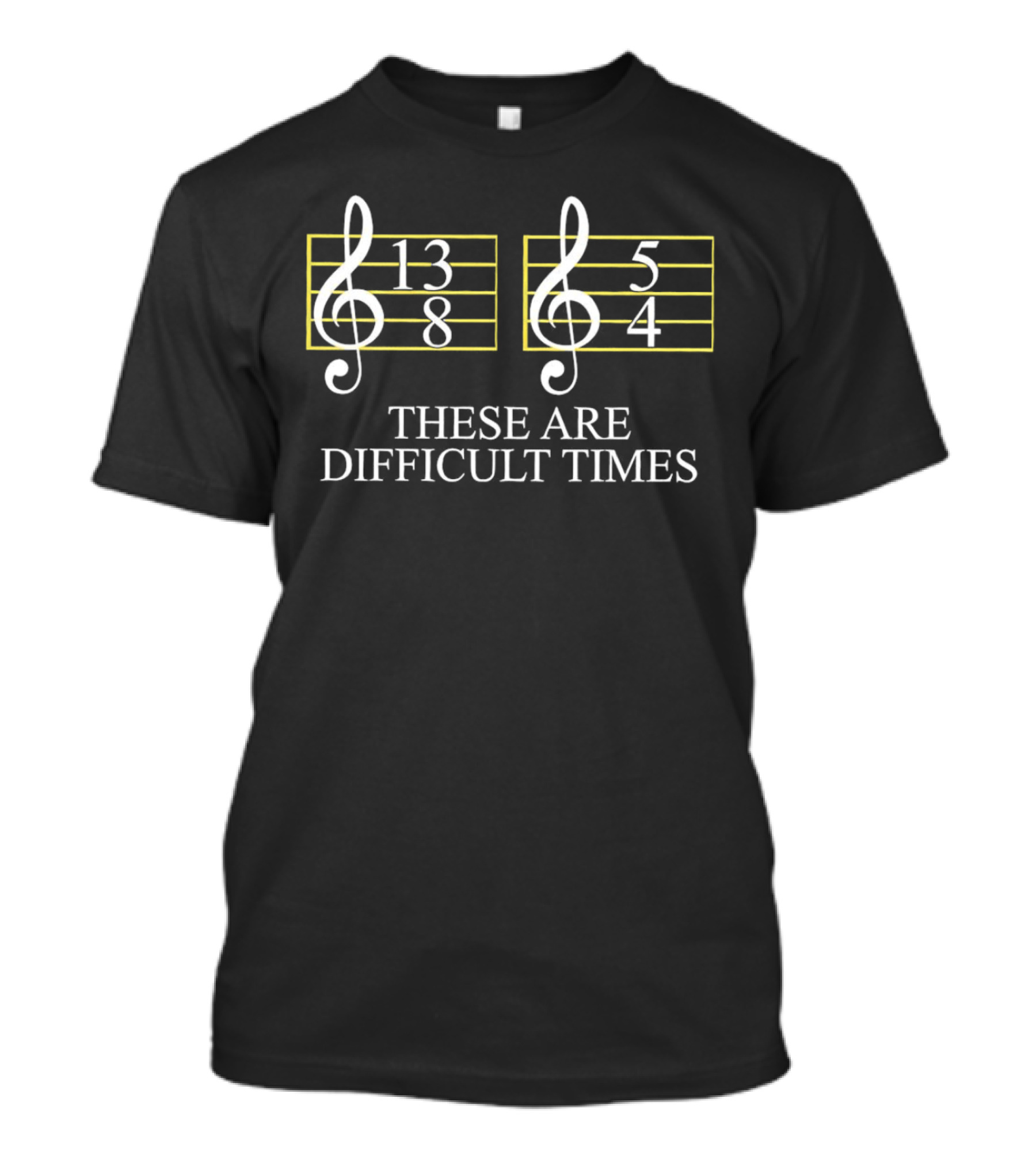 These Are Difficult Times 13/8 And 5/4 Musician Sheet T-Shirt