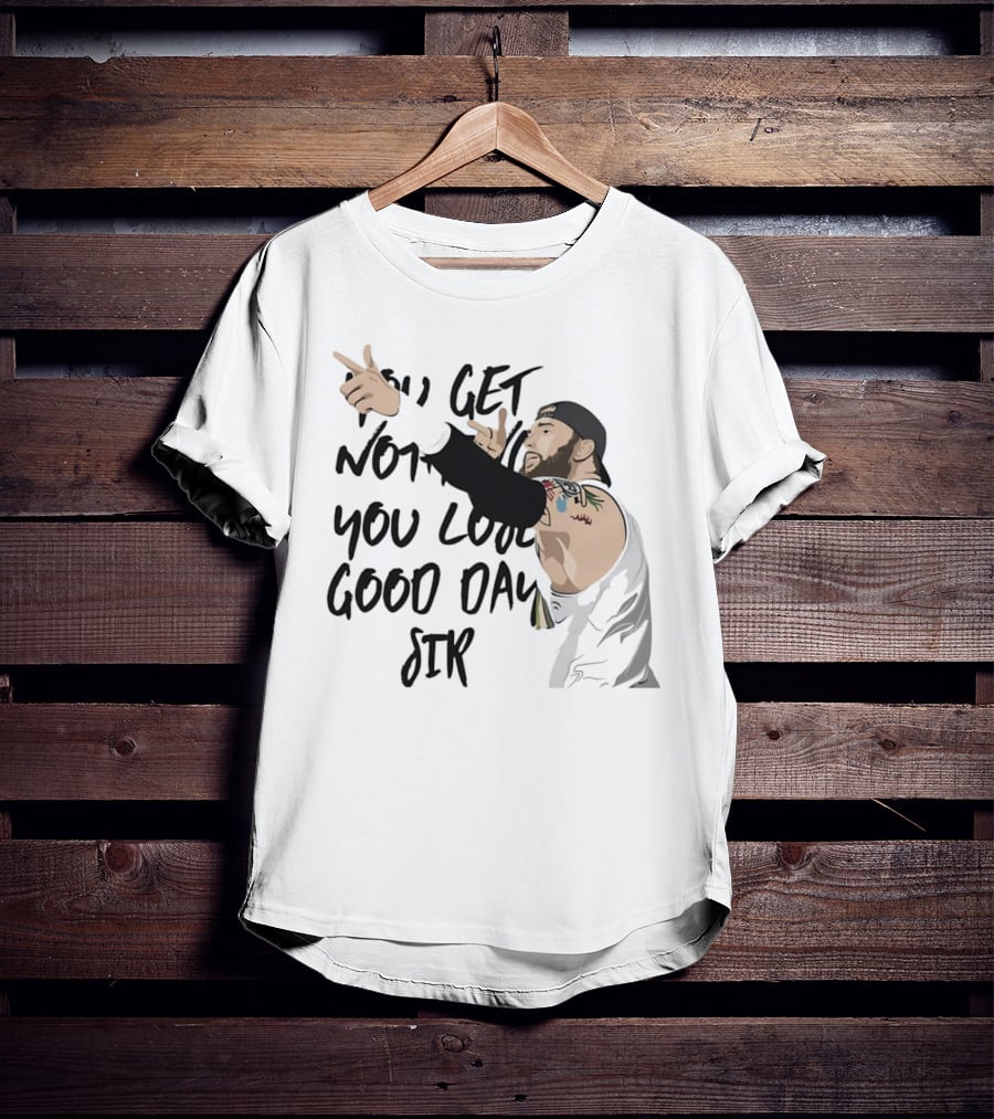 Tommy Vendetta You Get Nothing You Lose Good Day Sir T-Shirt