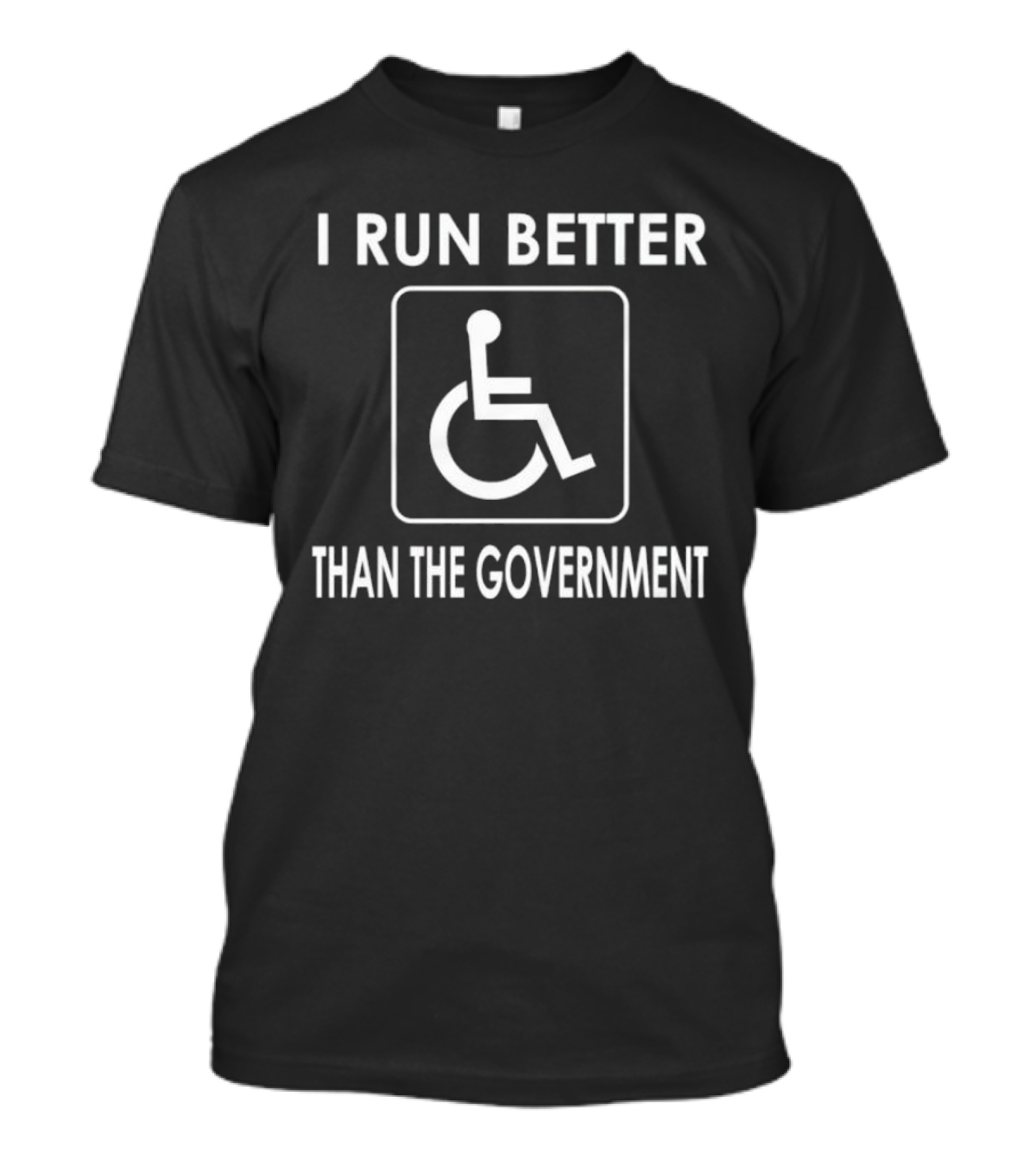 I Run Better Than The Government Wheelchair Icon Message T-Shirt