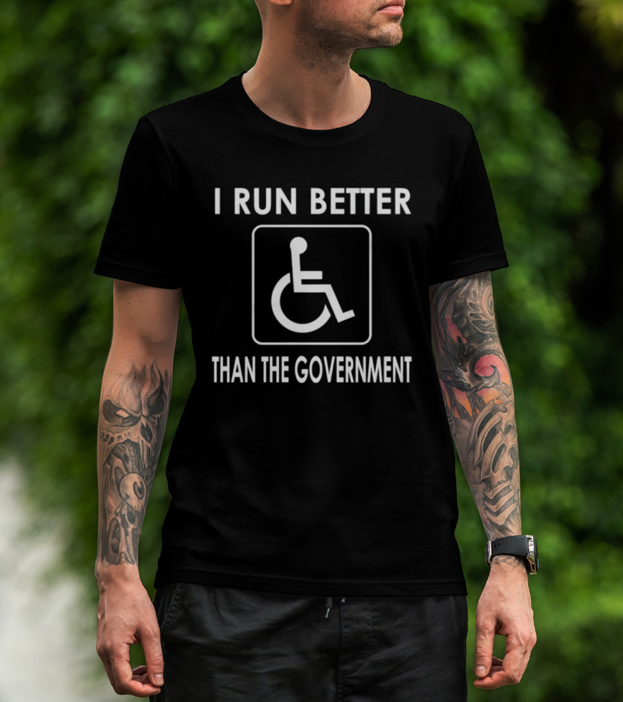 I Run Better Than The Government Wheelchair Icon Message T-Shirt