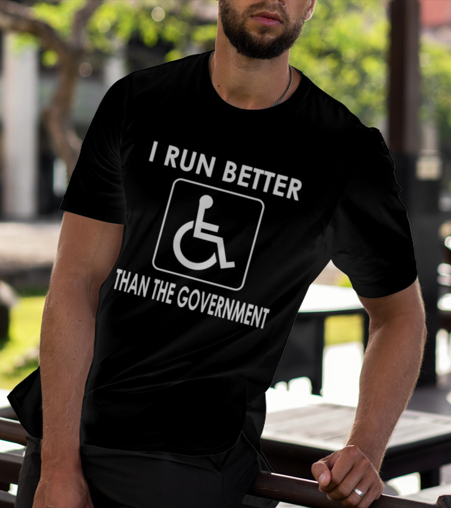 I Run Better Than The Government Wheelchair Icon Message T-Shirt
