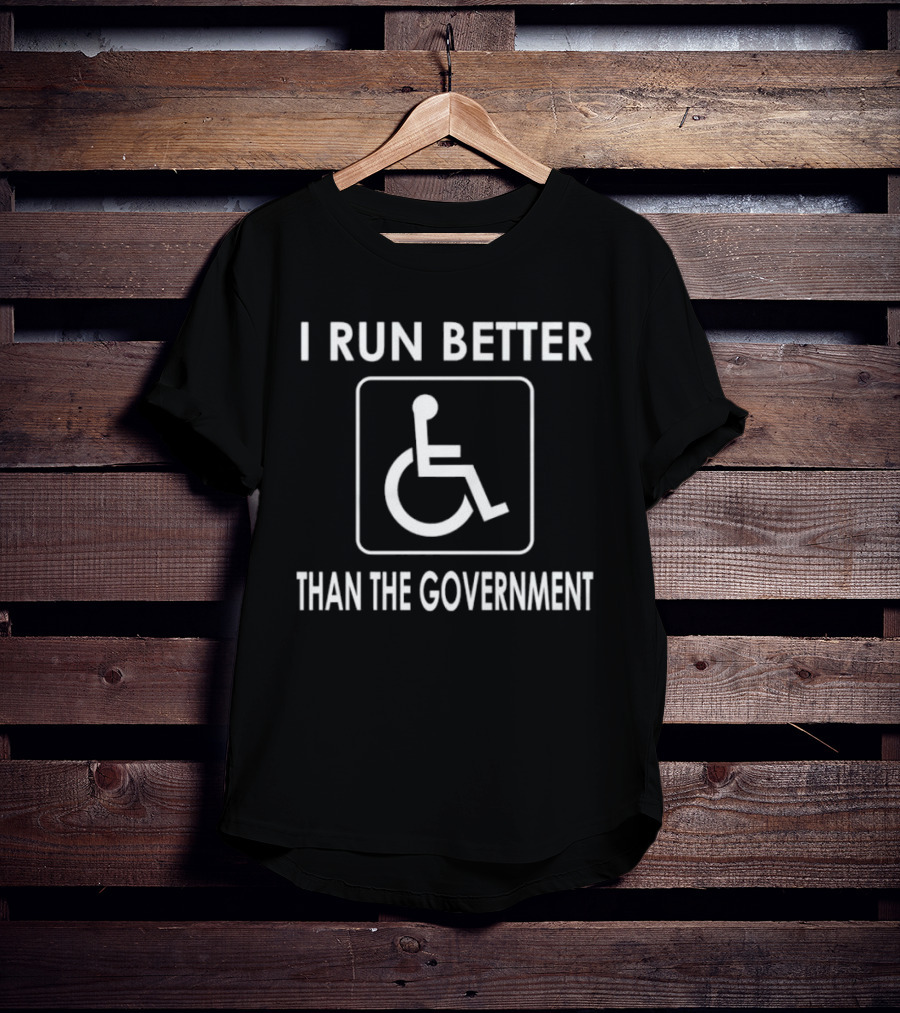 I Run Better Than The Government Wheelchair Icon Message T-Shirt