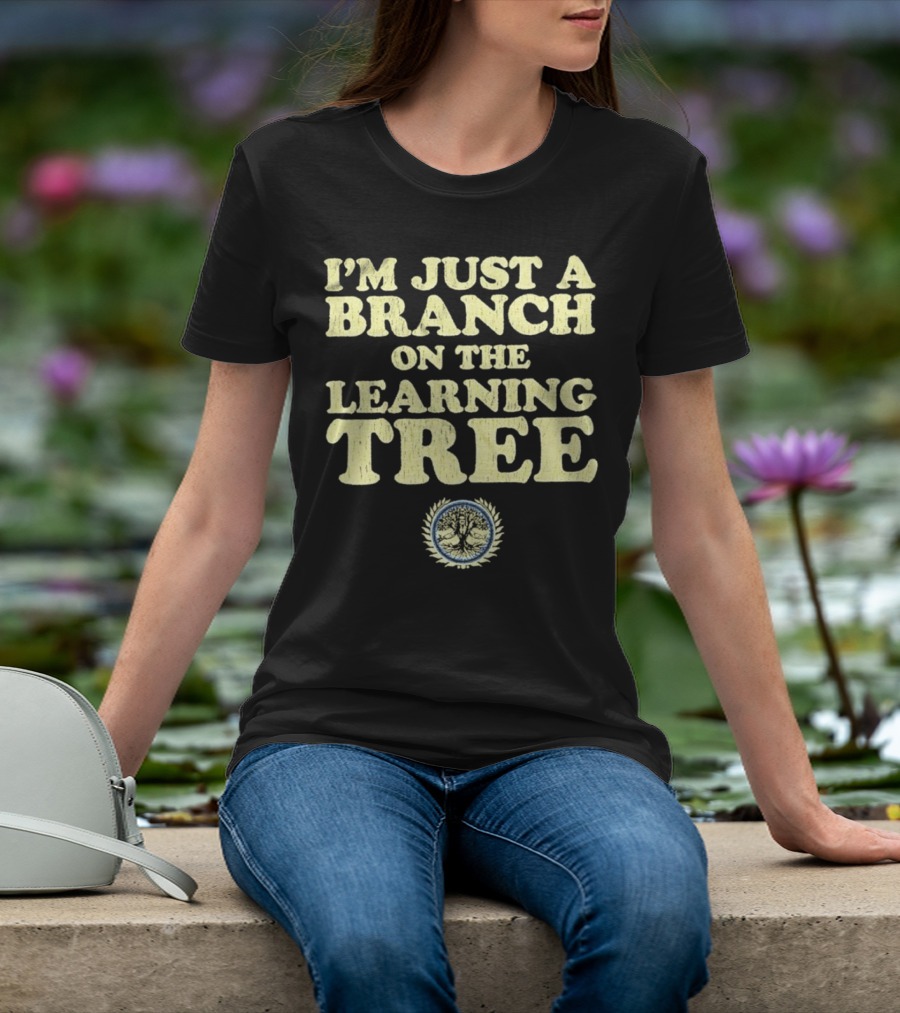 I’m Just A Branch On The Learning Tree With Tree Emblem T-Shirt