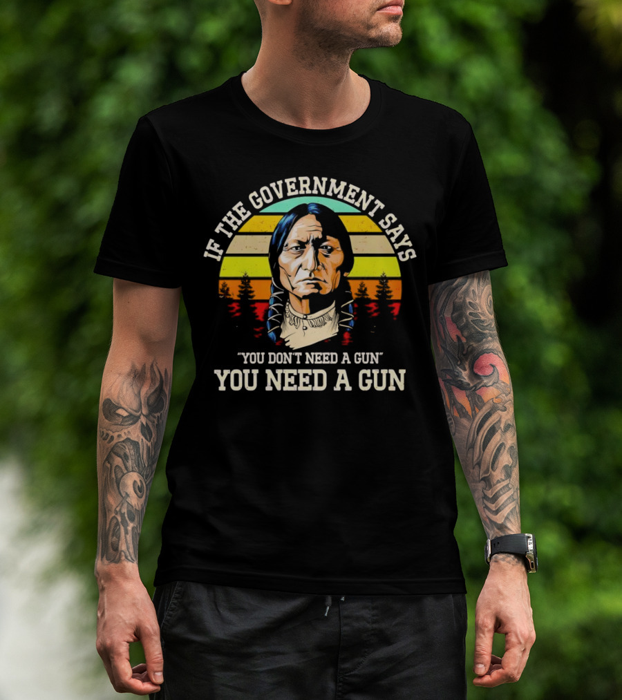If The Government Says You Don't Need A Gun You Need A Gun Vintage Native American Sunset T-Shirt