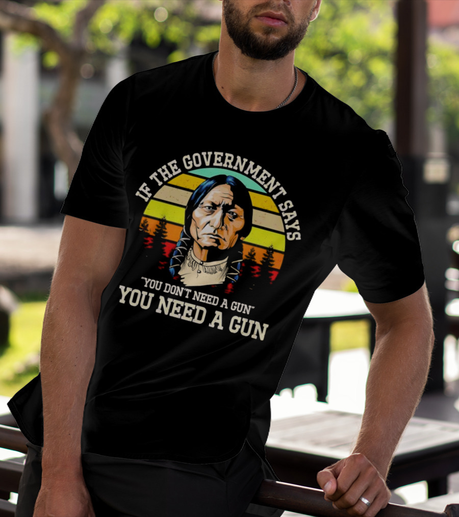 If The Government Says You Don't Need A Gun You Need A Gun Vintage Native American Sunset T-Shirt