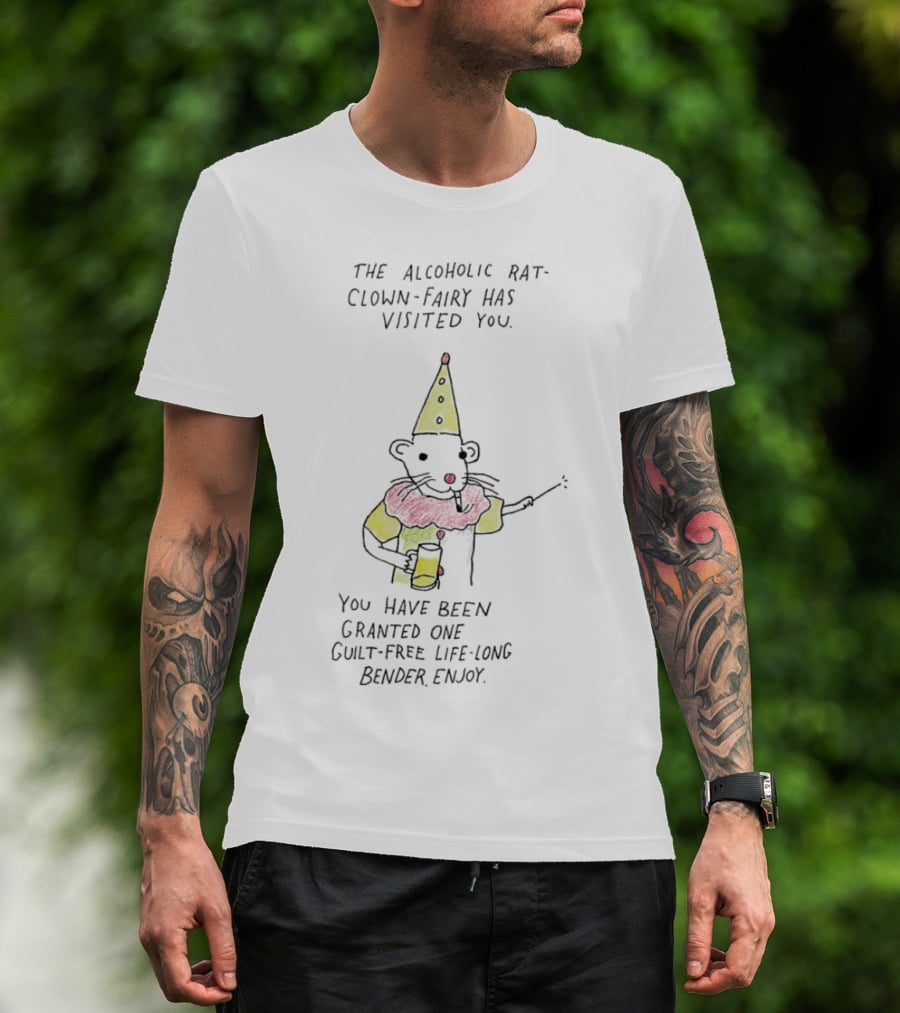 The Alcoholic Rat Clown Fairy Has Visited You Guilt-Free Life Long Bender Enjoy T-Shirt