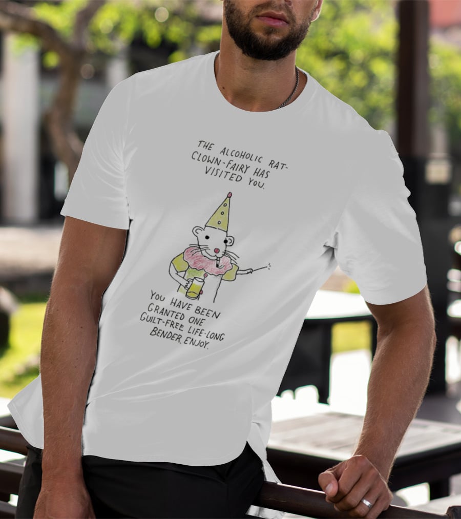 The Alcoholic Rat Clown Fairy Has Visited You Guilt-Free Life Long Bender Enjoy T-Shirt