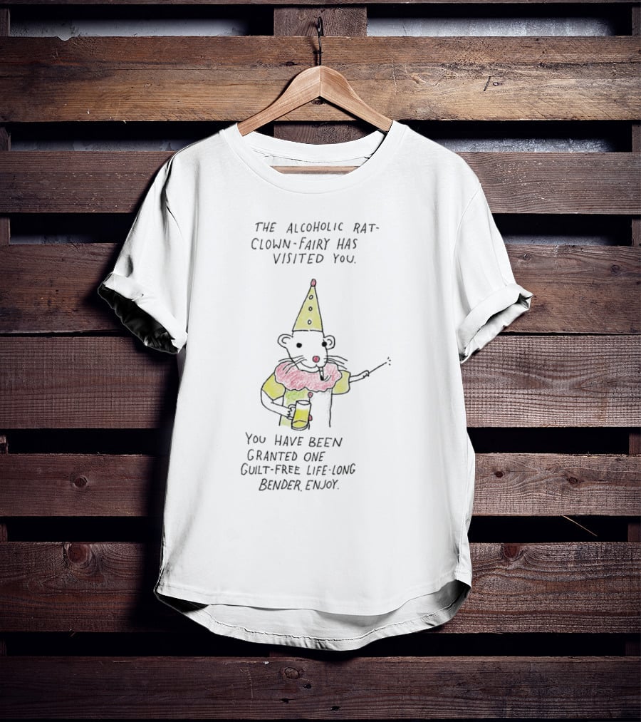 The Alcoholic Rat Clown Fairy Has Visited You Guilt-Free Life Long Bender Enjoy T-Shirt