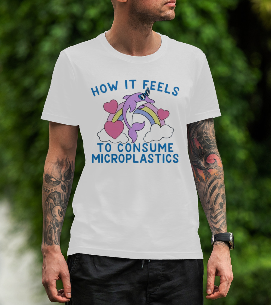 How It Feels To Consume Microplastics With Rainbow Hearts And Dolphin T-Shirt