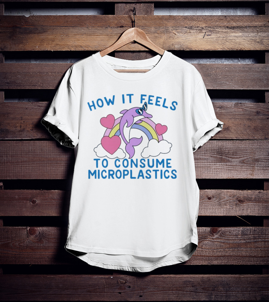How It Feels To Consume Microplastics With Rainbow Hearts And Dolphin T-Shirt