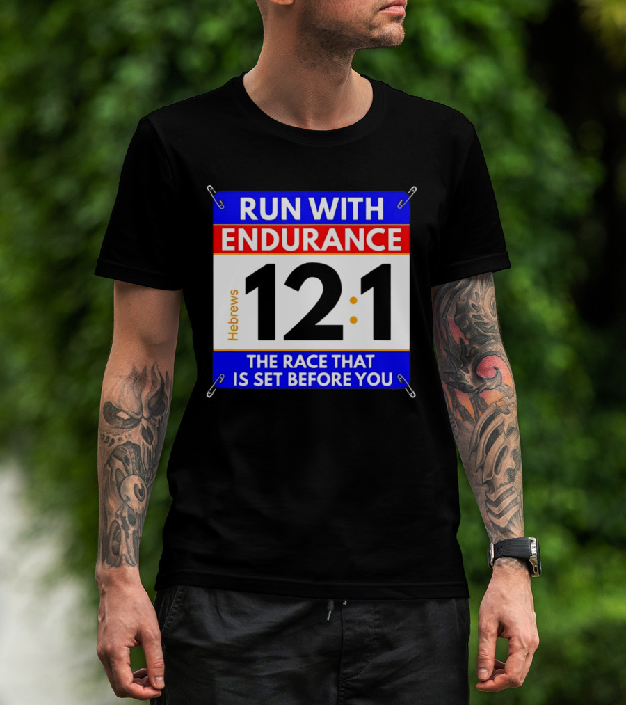 Run With Endurance Hebrews 12:1 The Race That Is Set Before You T-Shirt