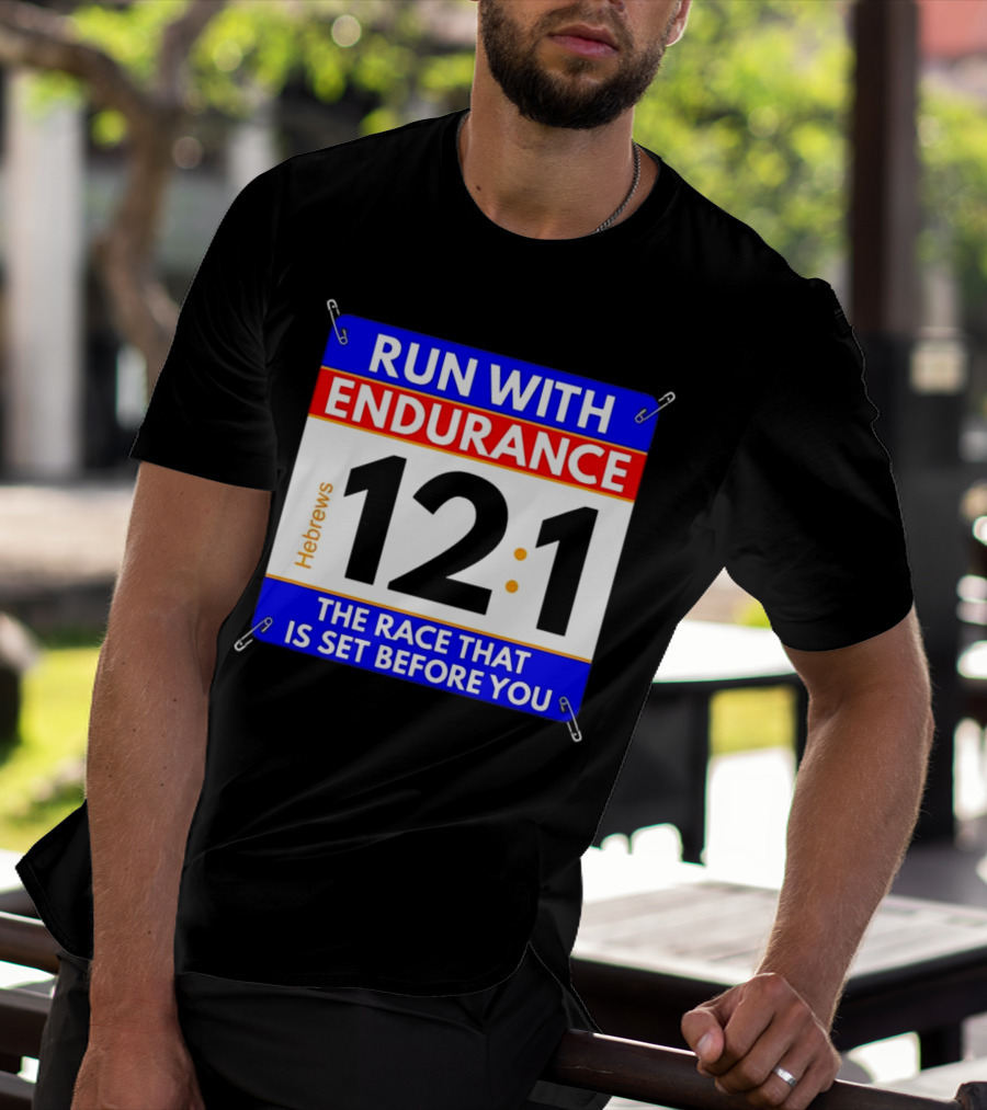 Run With Endurance Hebrews 12:1 The Race That Is Set Before You T-Shirt