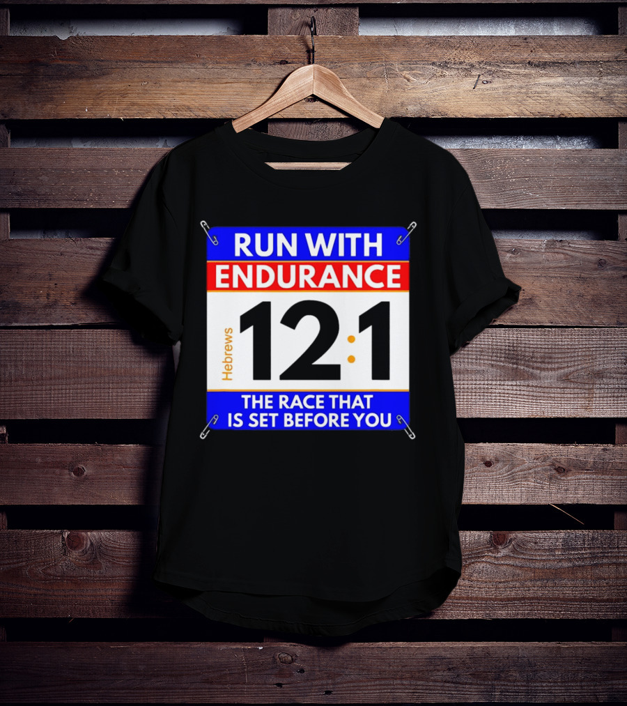 Run With Endurance Hebrews 12:1 The Race That Is Set Before You T-Shirt