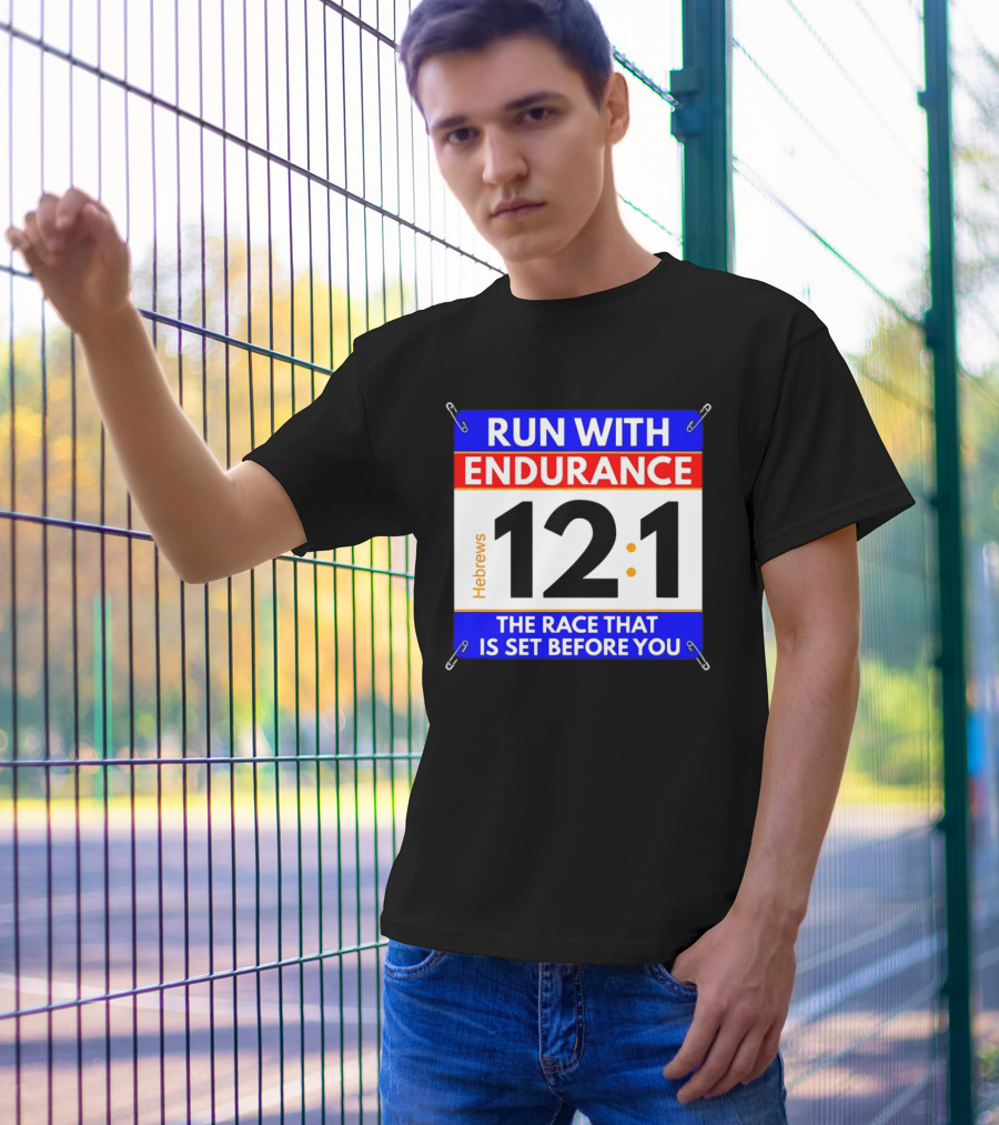 Run With Endurance Hebrews 12:1 The Race That Is Set Before You T-Shirt