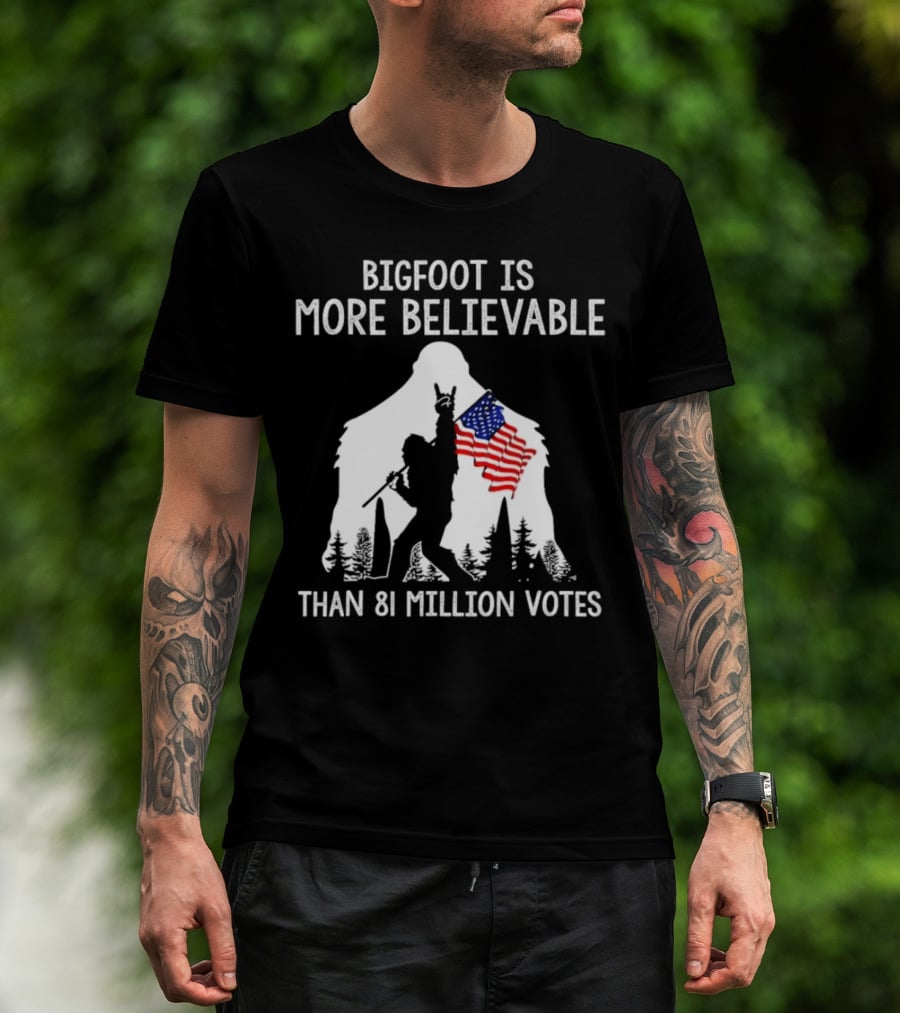 Bigfoot Is More Believable Than 81 Million Votes USA Flag T-Shirt