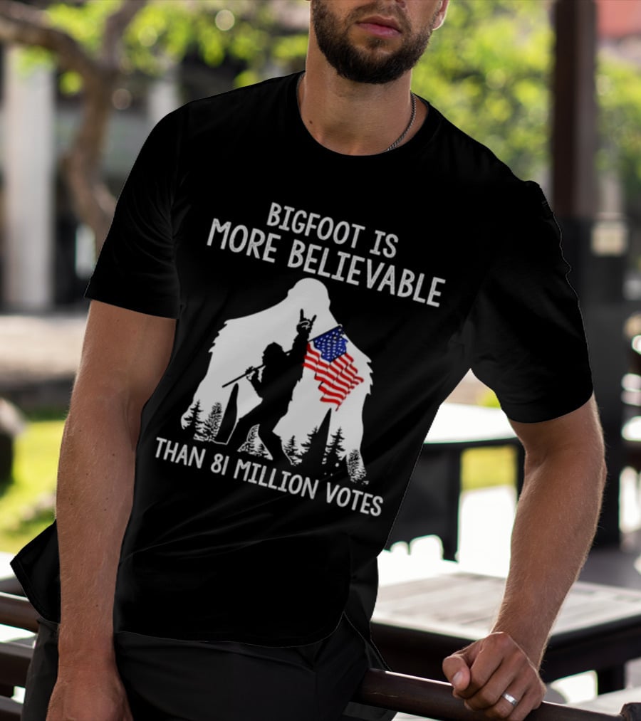 Bigfoot Is More Believable Than 81 Million Votes USA Flag T-Shirt