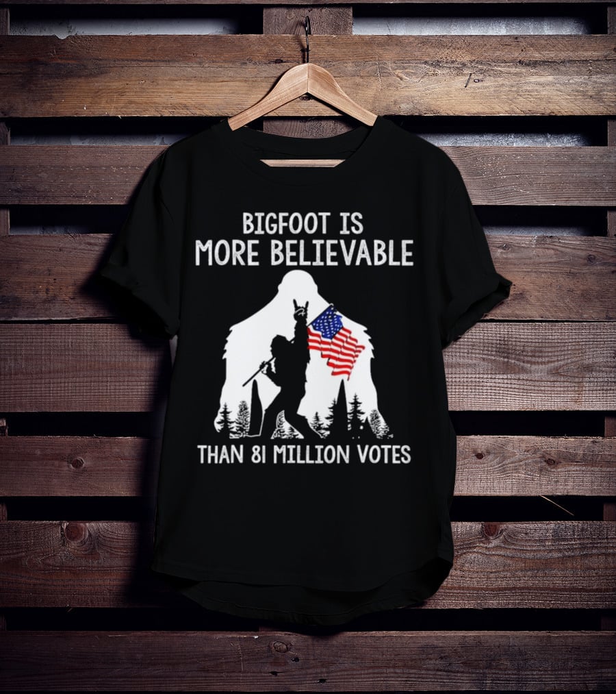 Bigfoot Is More Believable Than 81 Million Votes USA Flag T-Shirt