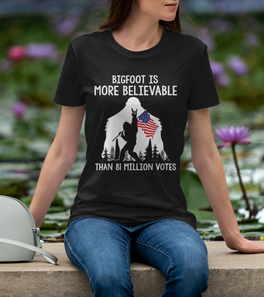 Bigfoot Is More Believable Than 81 Million Votes USA Flag T-Shirt