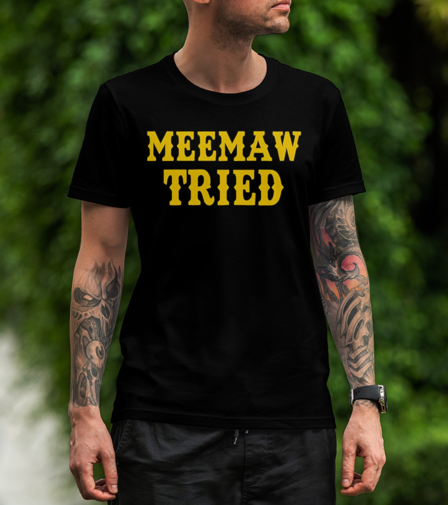 Meemaw Tried T-Shirt