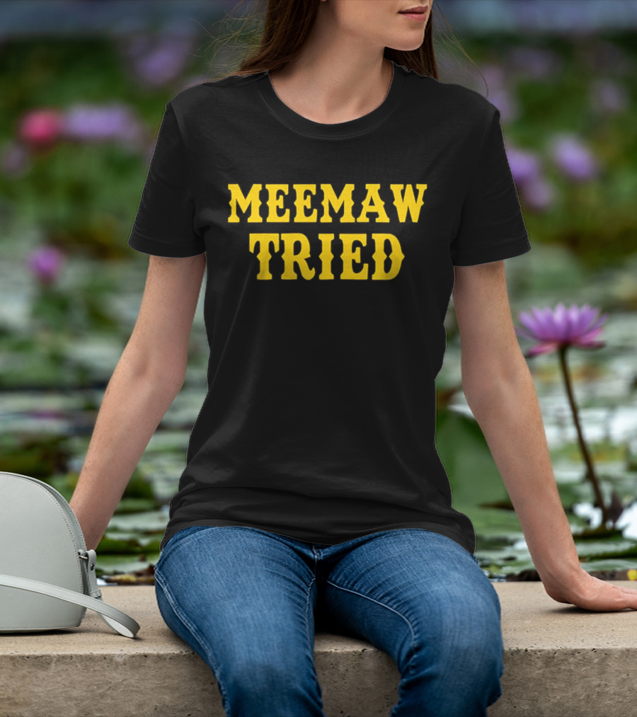 Meemaw Tried T-Shirt