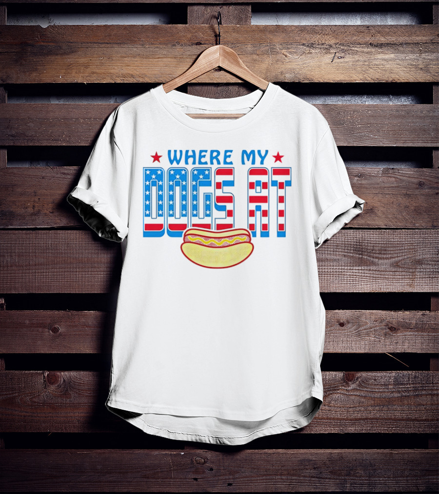 WHERE MY DOGS AT American Hot Dog T-Shirt