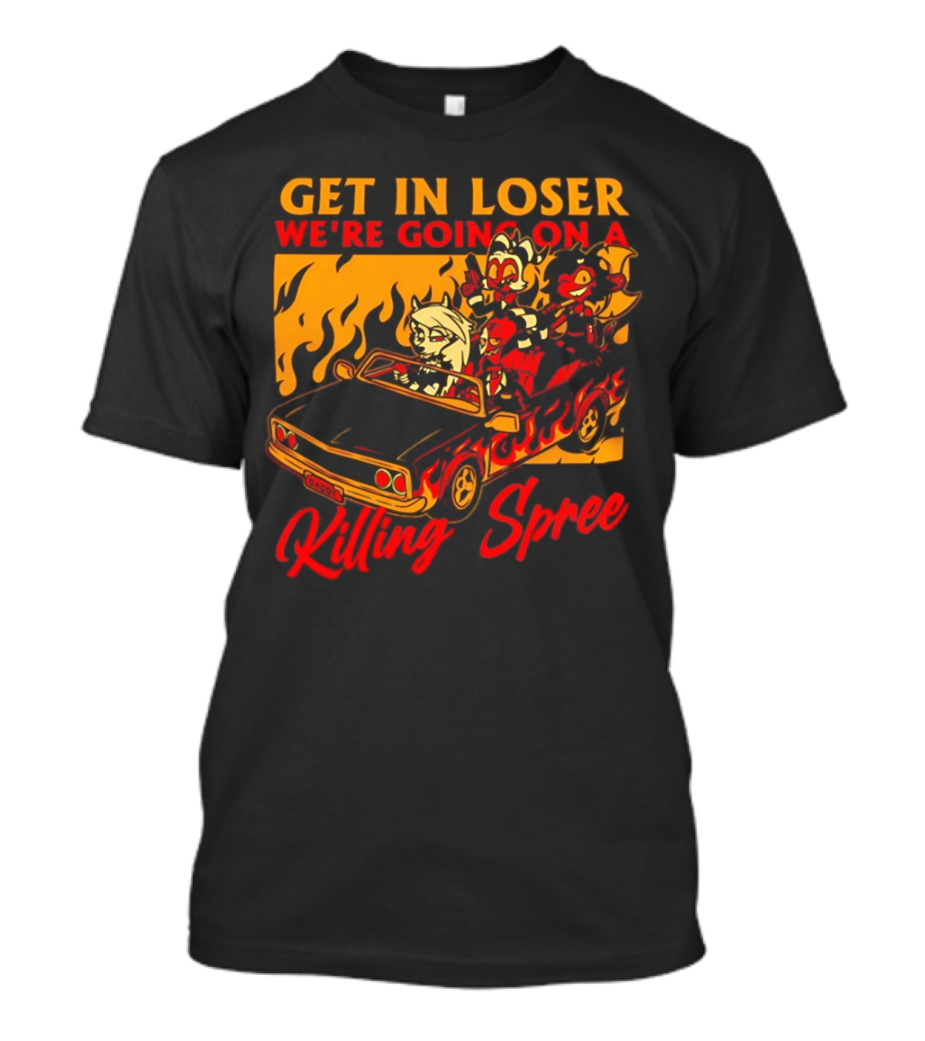 Get In Loser We’re Going On A Killing Spree Flame Car Cartoon Characters T-Shirt