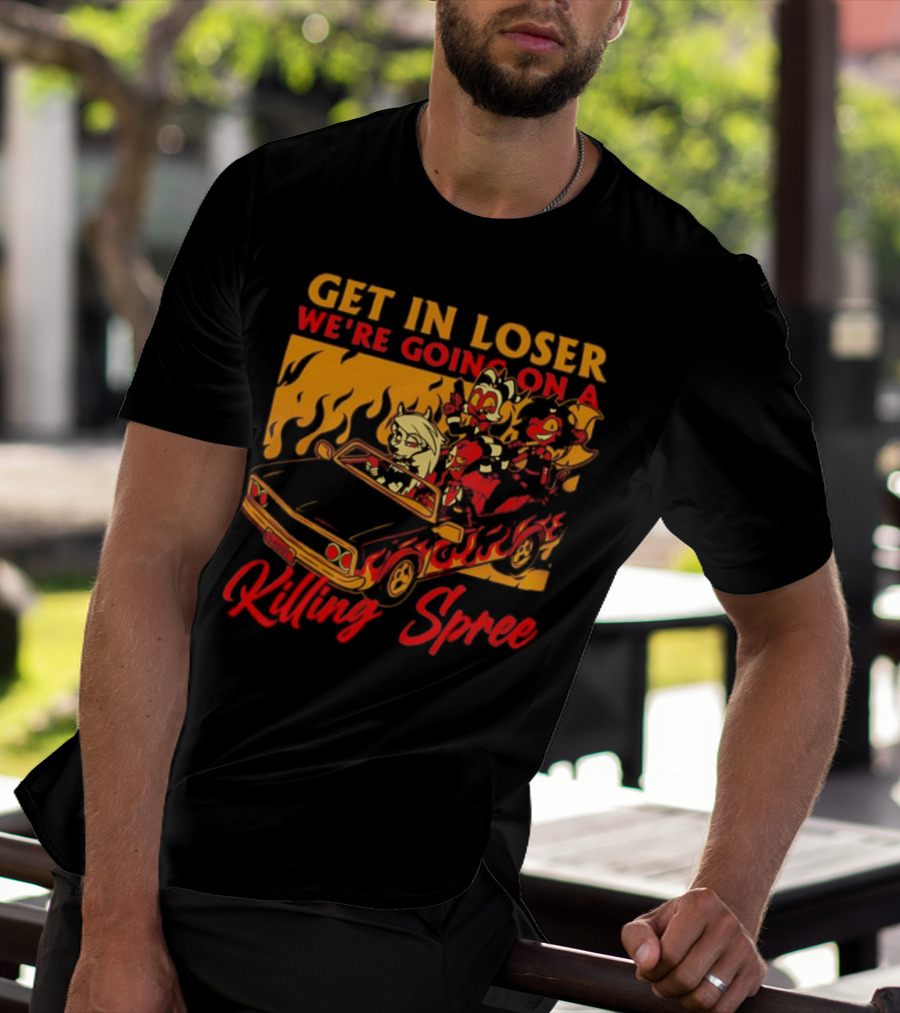 Get In Loser We’re Going On A Killing Spree Flame Car Cartoon Characters T-Shirt