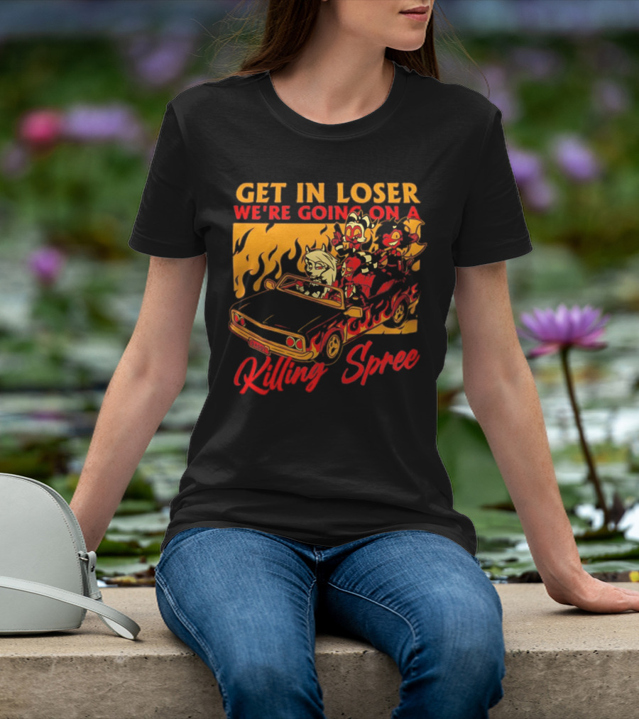 Get In Loser We’re Going On A Killing Spree Flame Car Cartoon Characters T-Shirt