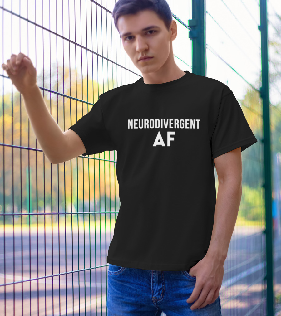 Neurodivergent AF Bold Statement Empowerment T-Shirt