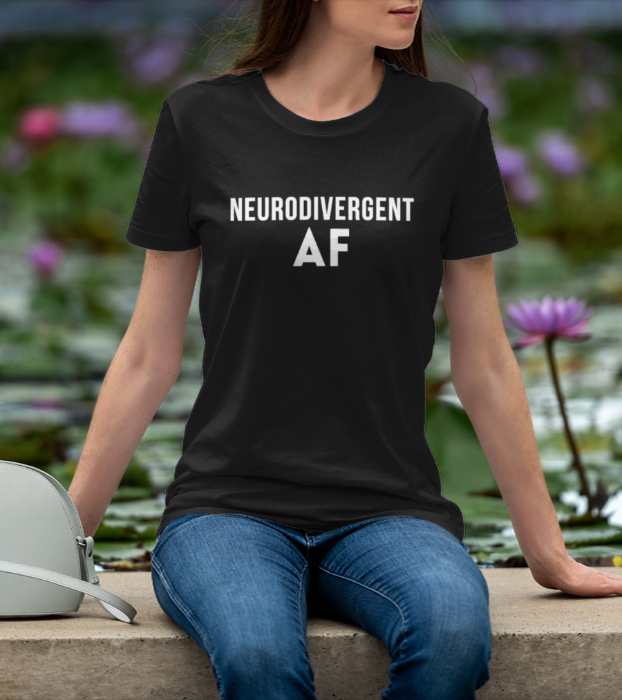 Neurodivergent AF Bold Statement Empowerment T-Shirt