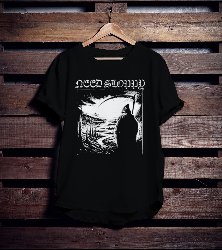 Need Sloppy Grim Reaper T-Shirt