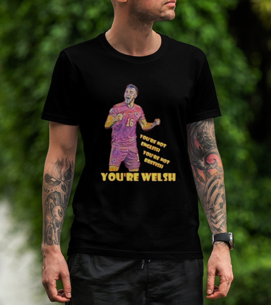 YOU'RE NOT ENGLISH YOU'RE NOT BRITISH YOU'RE WELSH Football Player 16 T-Shirt