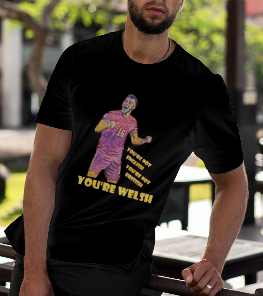 YOU'RE NOT ENGLISH YOU'RE NOT BRITISH YOU'RE WELSH Football Player 16 T-Shirt
