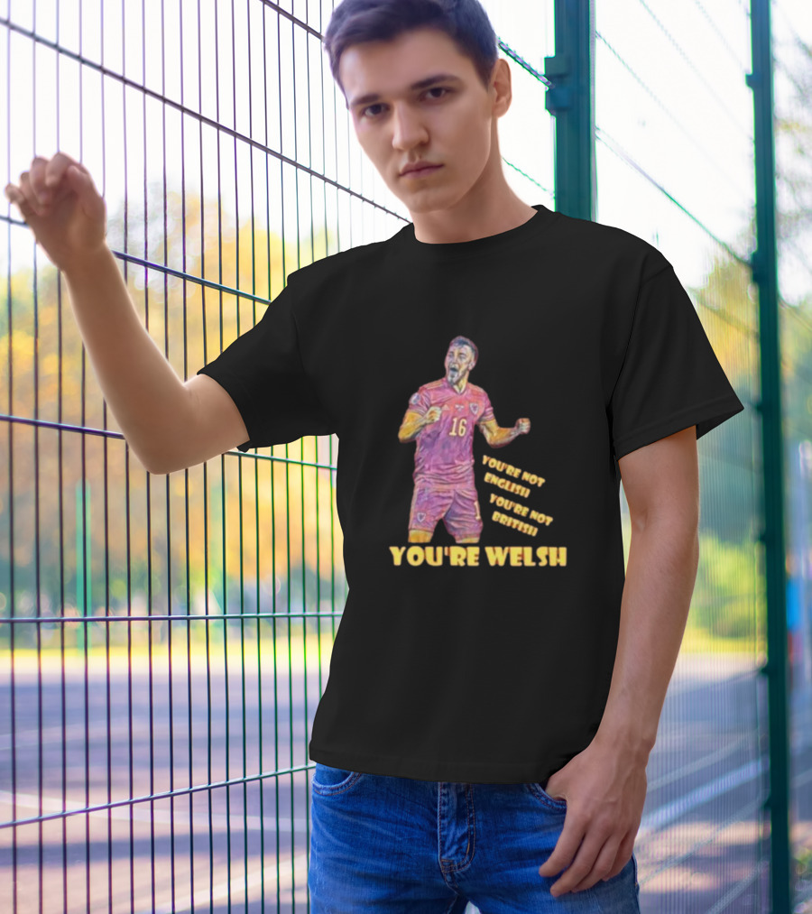 YOU'RE NOT ENGLISH YOU'RE NOT BRITISH YOU'RE WELSH Football Player 16 T-Shirt