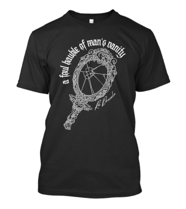 A Foul Bauble Of Man’s Vanity K. Dracula T-Shirt