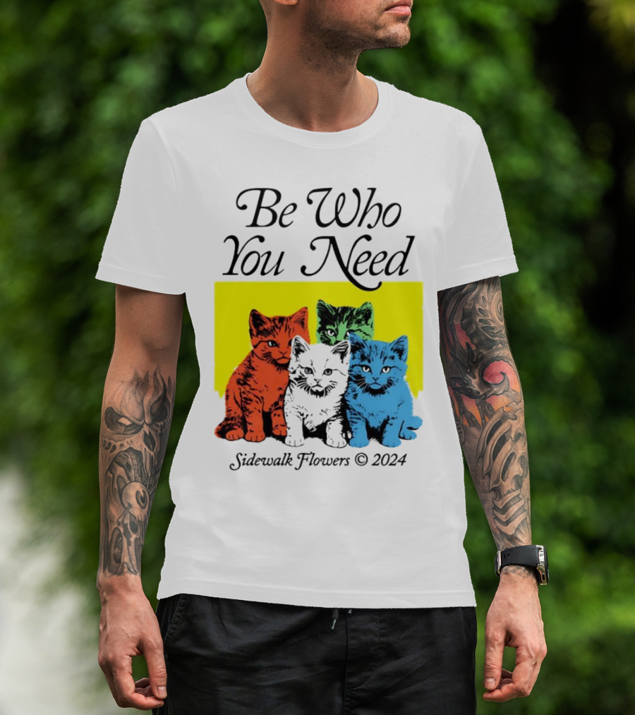 Be Who You Need Colorful Cats Sidewalk Flowers T-Shirt
