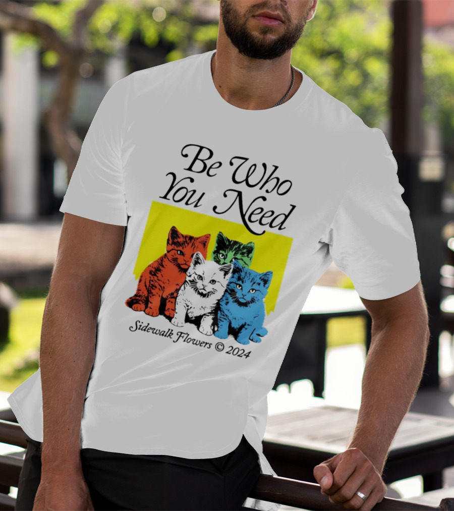 Be Who You Need Colorful Cats Sidewalk Flowers T-Shirt